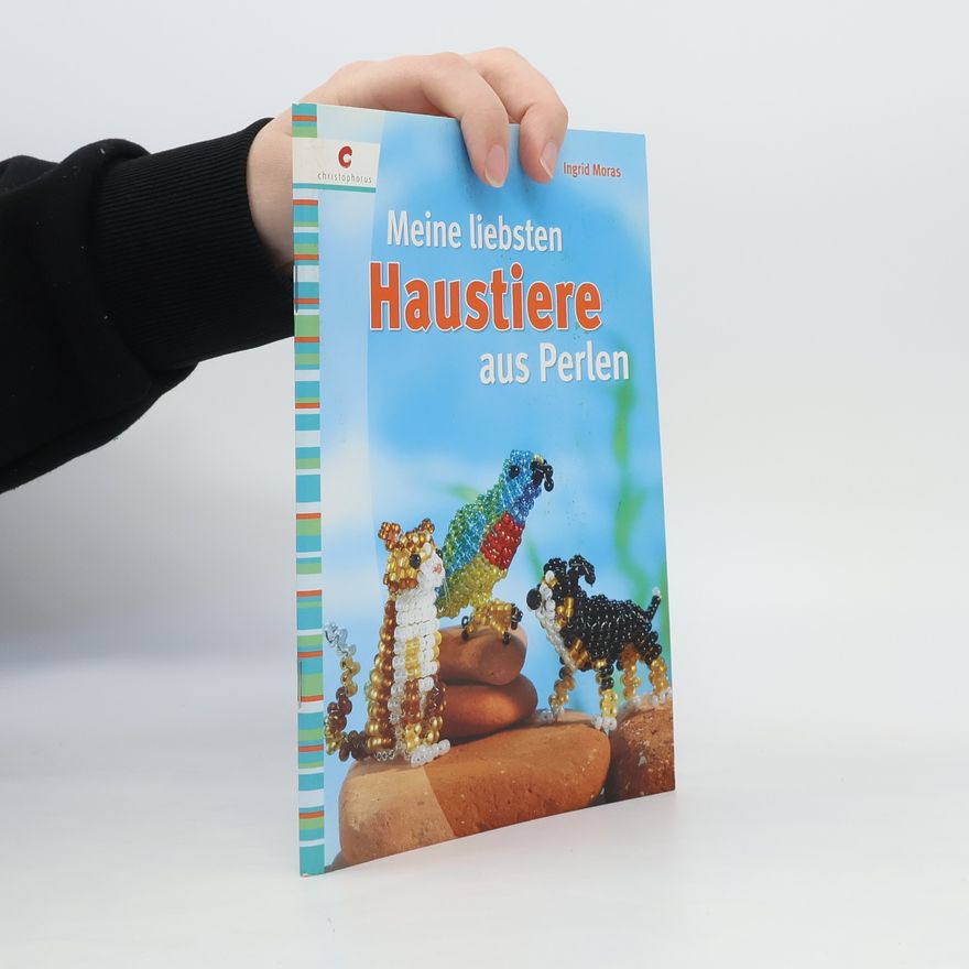 Ingrid Moras Meine liebsten Haustiere aus Perlen