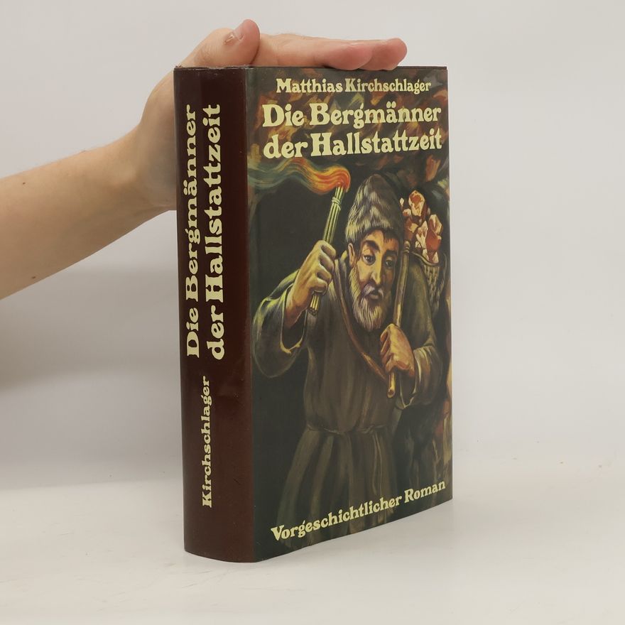 Matthias Kirchschlager Die Bergmänner der Hallstattzeit