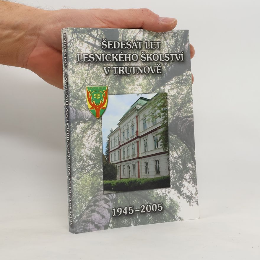 Kolektiv autorů Šedesát let lesnického školství v Trutnově. 1945-2005