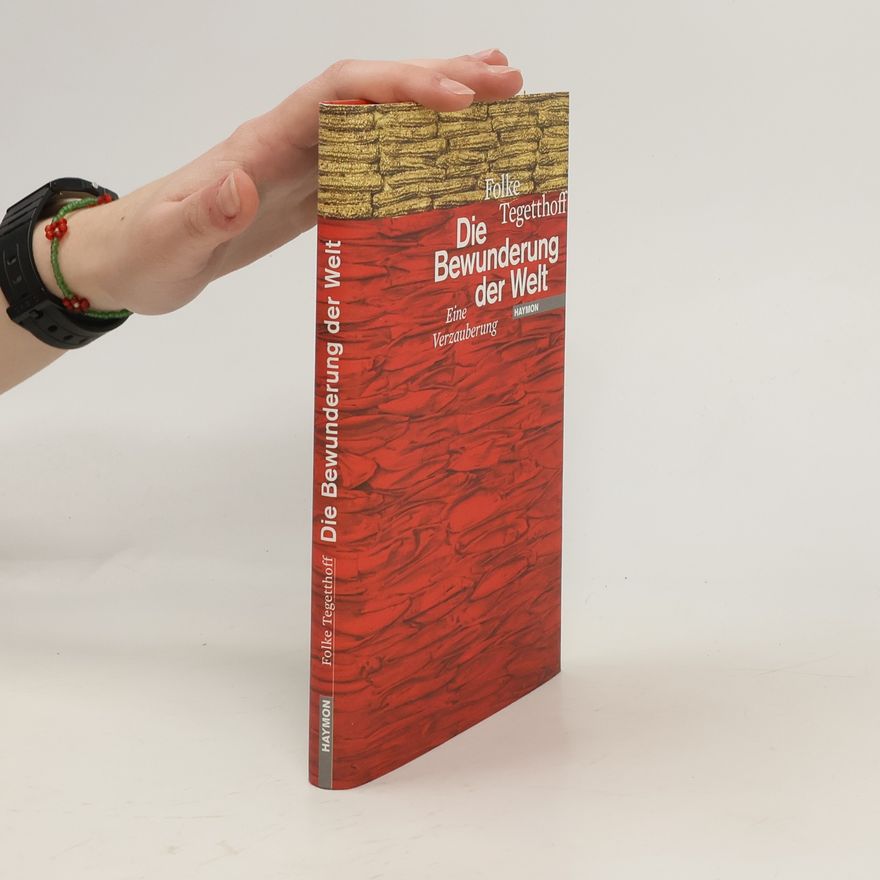 Folke Tegetthoff Die Bewunderung der Welt