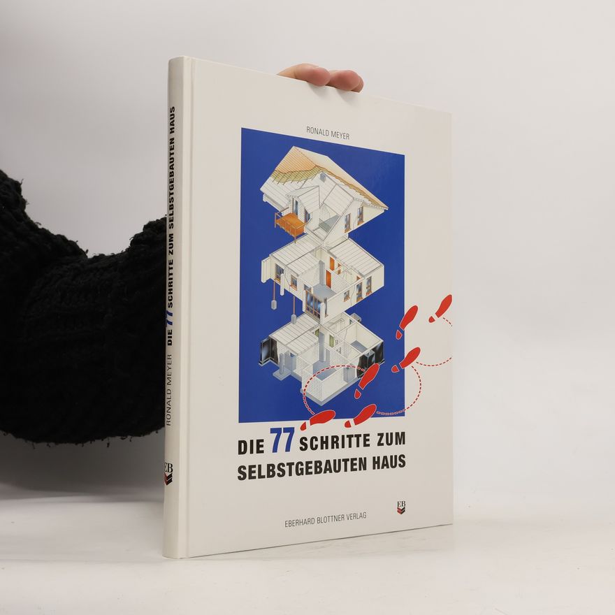 Ronald Meyer Die 77 Schritte zum selbstgebauten Haus