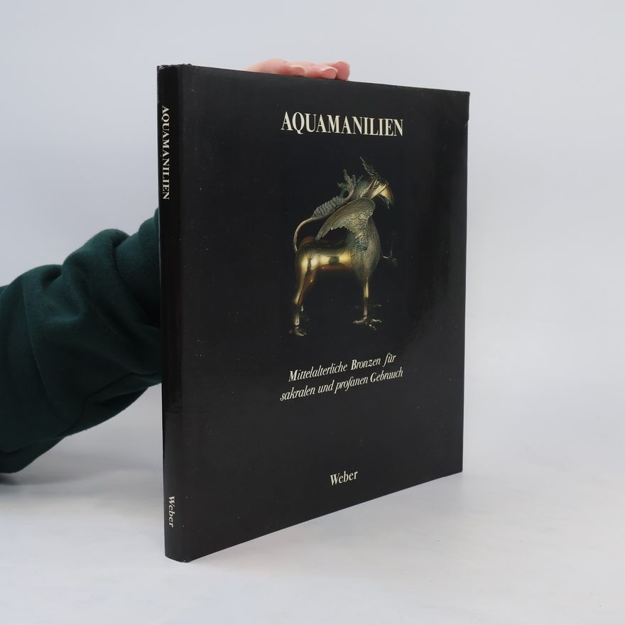 Peter Bloch Aquamanilien: mittelalterliche Bronzen für sakralen und profanen Gebrauch