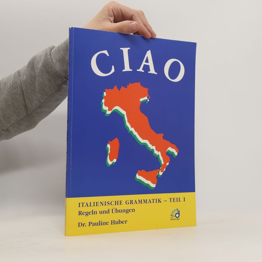 Pauline Huber Ciao : italienische Grammatik. Teil 1, Regeln und Übungen