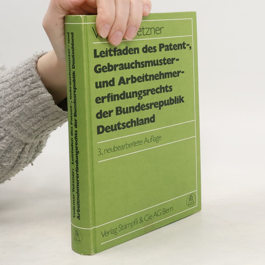 Volkmar Tetzner Leitfaden des Patent-, Gebrauchsmuster- und Arbeitnehmererfindungsrechts der Bundesrepublik Deutschland