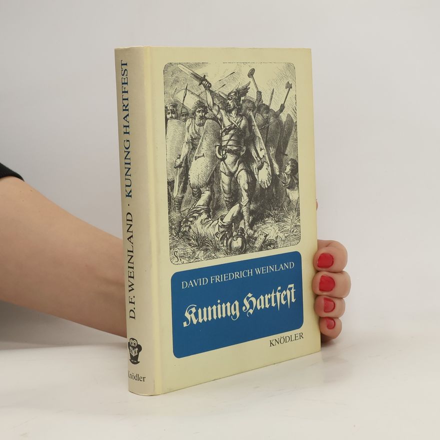 David F Weinland Kuning Hartfest. Ein Lebensbild aus der Geschichte unserer deutschen Ahnen, als sie noch Wuodan und Duonar opferten