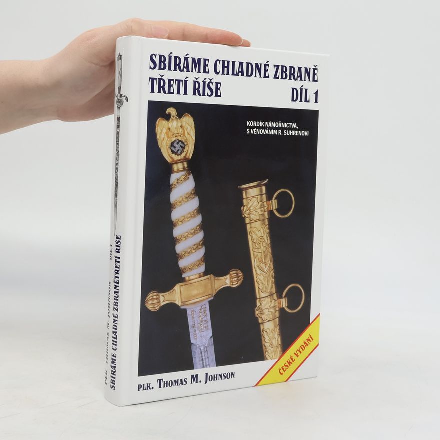 Thomas M. Johnson Sbíráme chladné zbraně Třetí říše - díl 1.