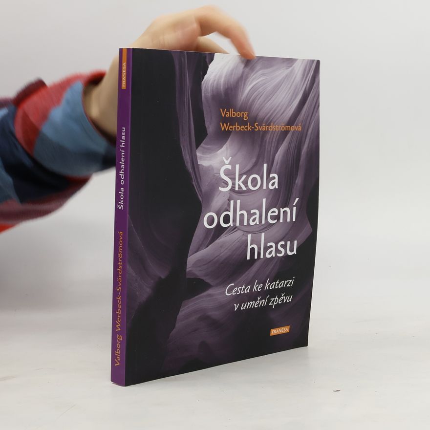 Valborg Werbeck Svärdström Škola odhalení hlasu : cesta ke katarzi v umění zpěvu
