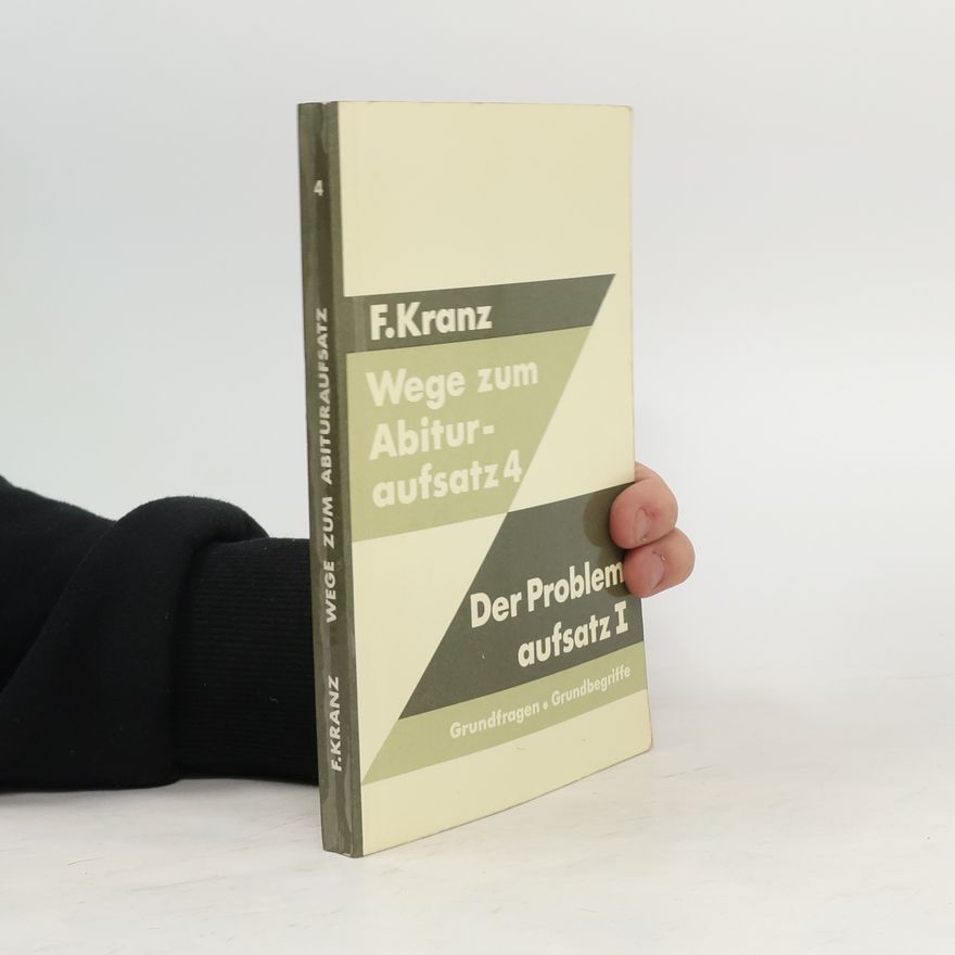 F. Kranz Wege zum Abituraufsatz 4. Der Problemaufsatz I
