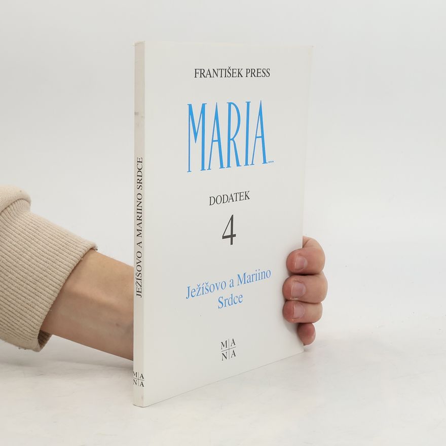 František Press Maria. Dodatek 4: Ježíšovo a Mariino srdce