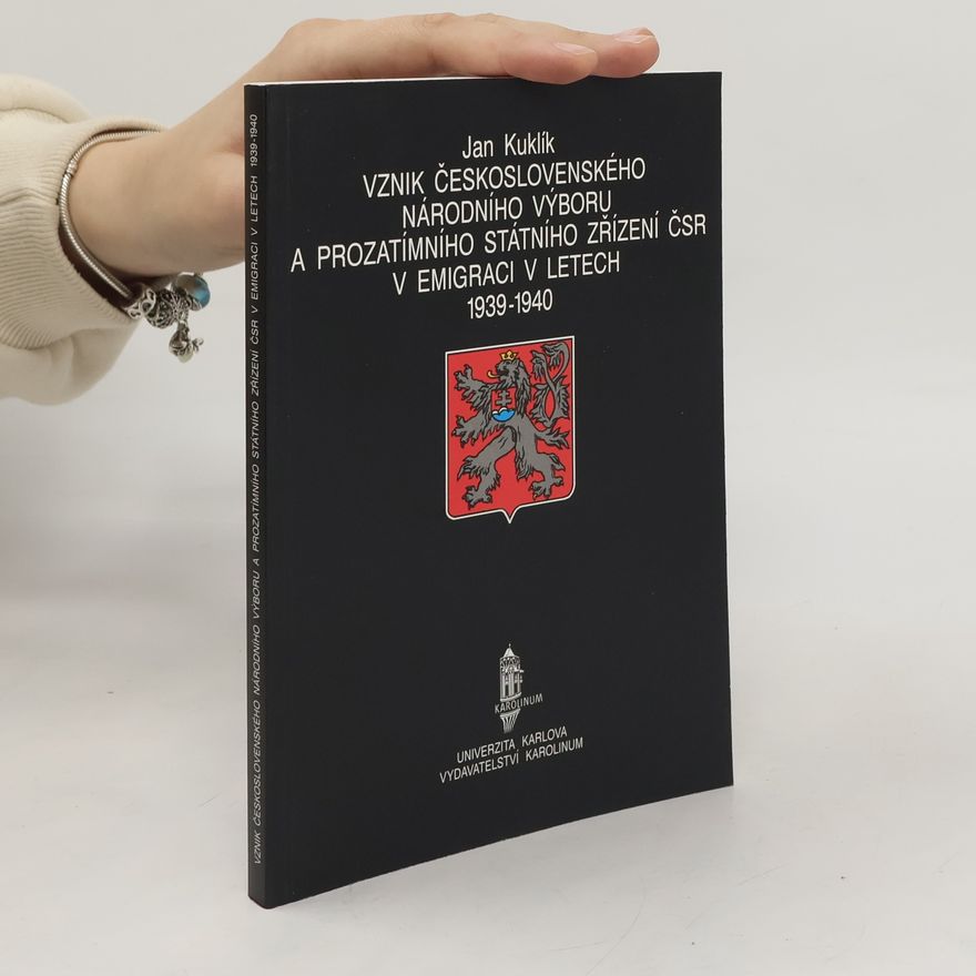 Jan Kuklík ml. Vznik Československého národního výboru a Prozatímního státního zřízení ČSR v emigraci v letech 1939-1940