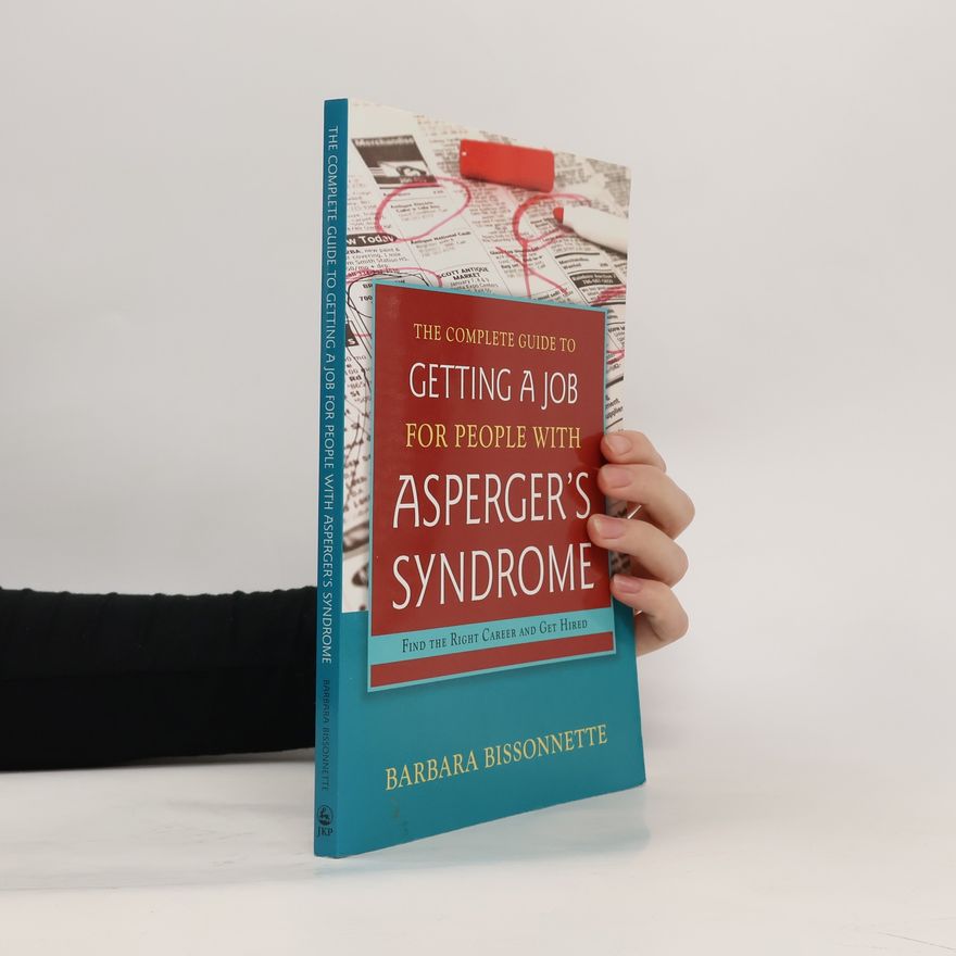 Barbara Bissonnette The Complete Guide to Getting a Job for People with Asperger's Syndrome
