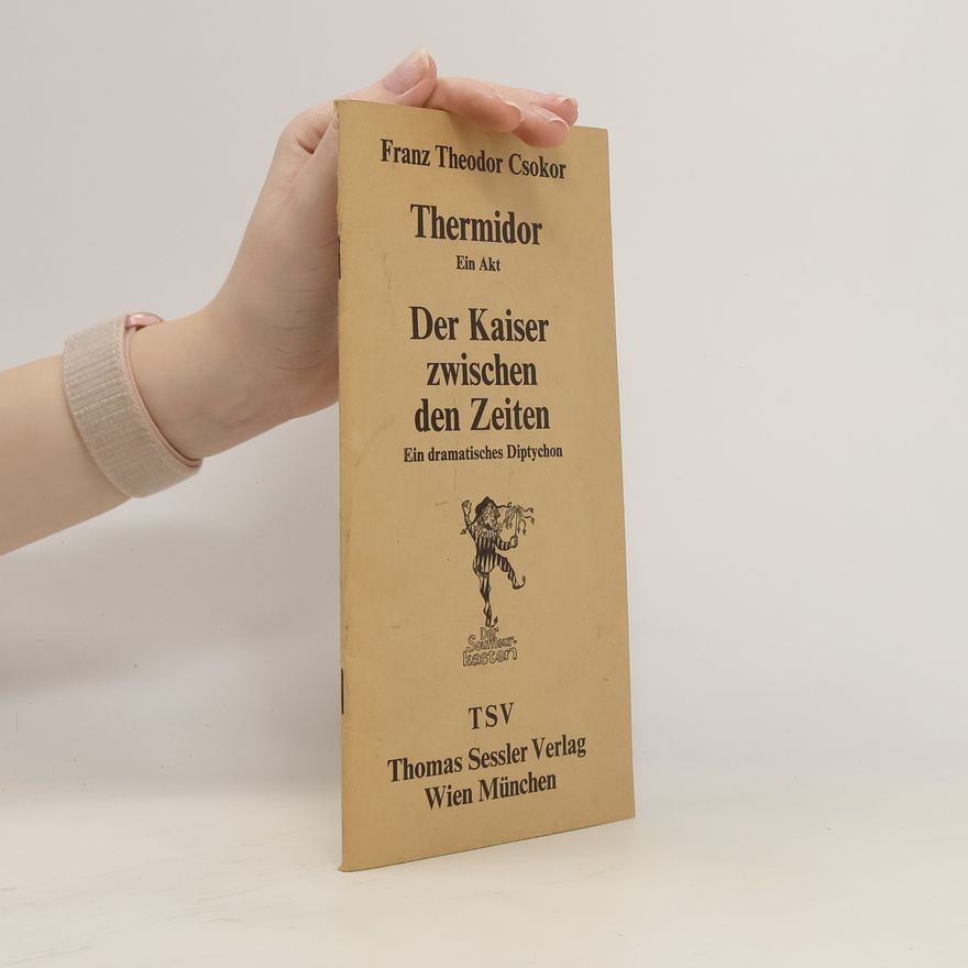 Franz Theodor Csokor Thermidor. Der Kaiser zwischen den Zeiten
