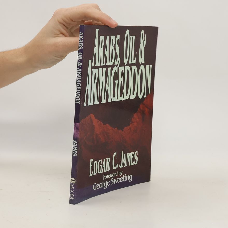 Edgar C. James Arabs, Oil, and Armageddon