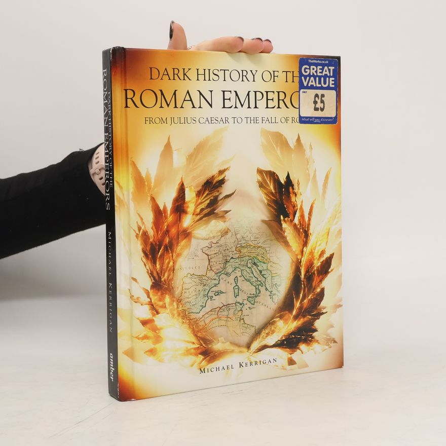 Michael Kerrigan Dark History of the Roman Emperors