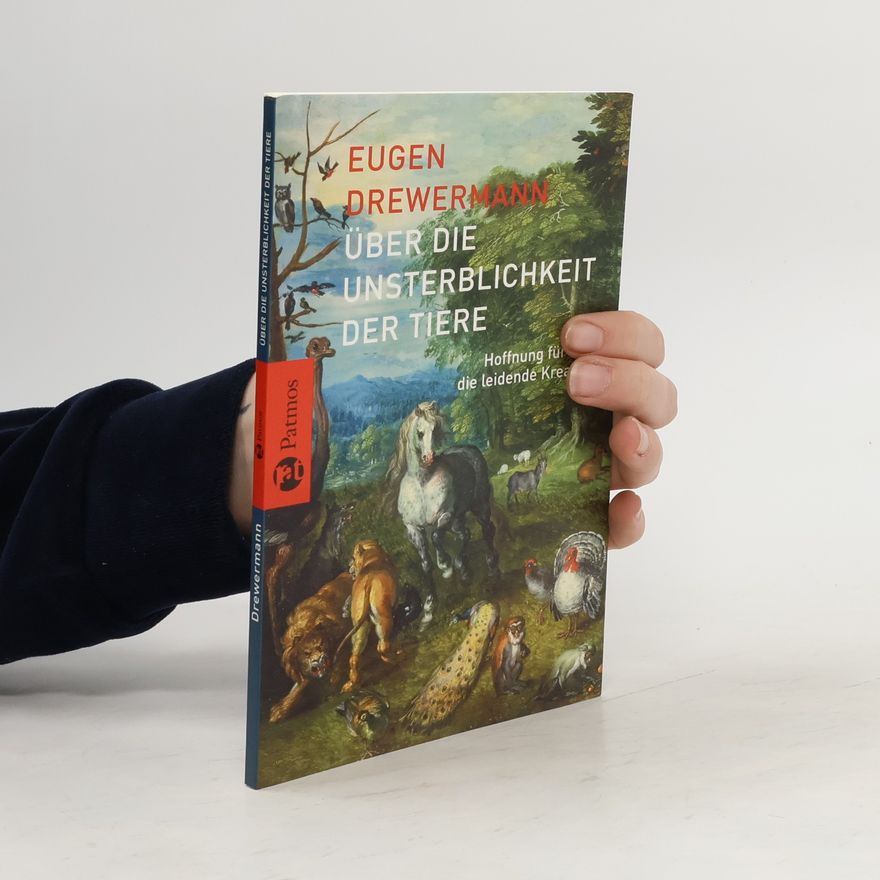 Eugen Drewermann Über die Unsterblichkeit der Tiere