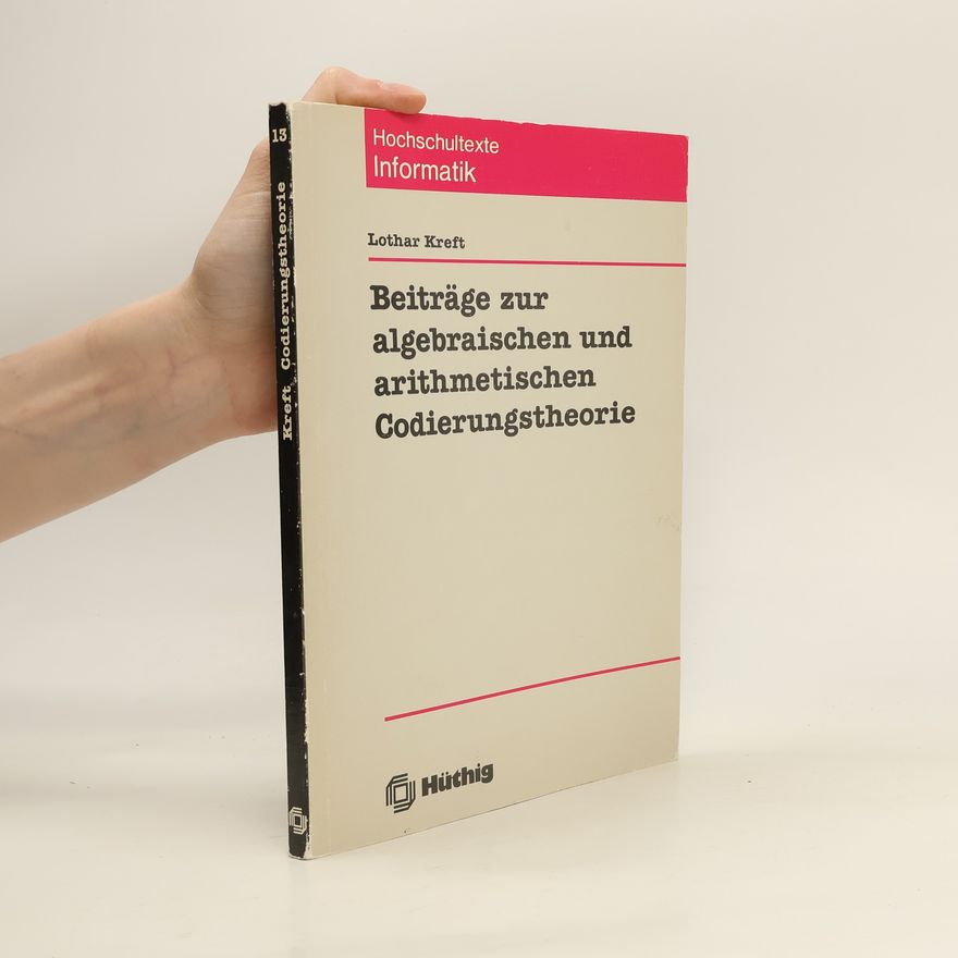 Lothar Kreft Beiträge zur algebraischen und arithmetischen Codierungstheorie