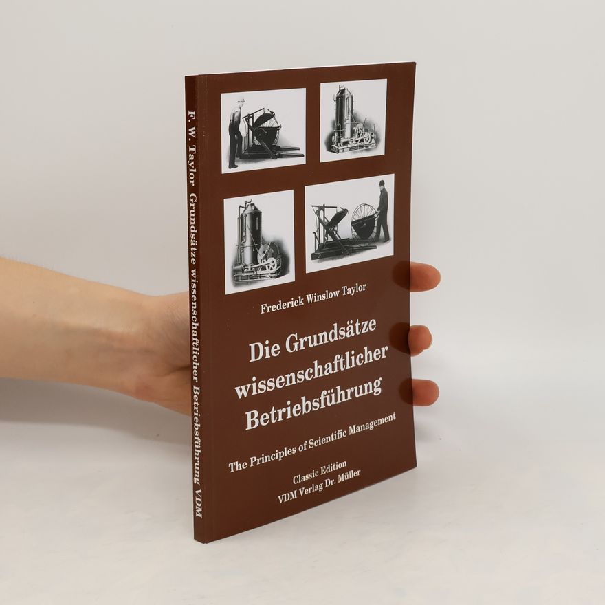 Frederick Winslow Taylor Die Grundsätze wissenschaftlicher Betriebsführung