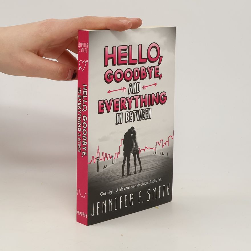 Jennifer E. Smith Hello, Goodbye, and Everything in Between