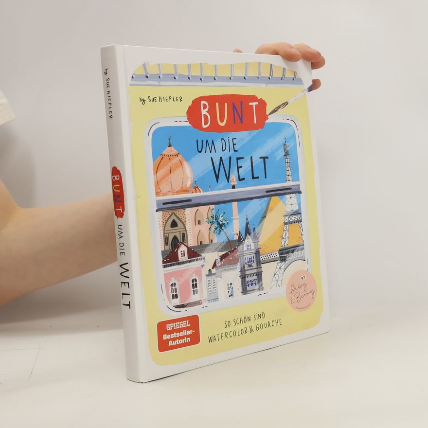 Sue Hiepler Bunt um die Welt.So schön sind Watercolor und Gouache