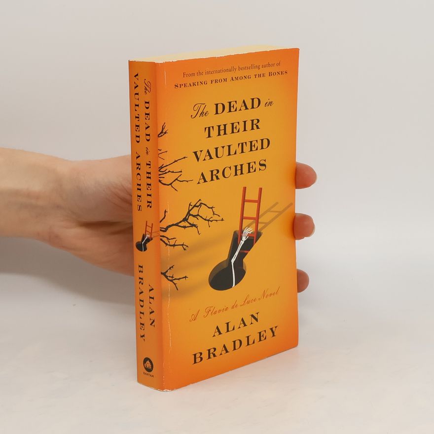 Alan Bradley The Dead in Their Vaulted Arches. Flavia de Luce - Tote Vögel singen nicht, englische Ausgabe