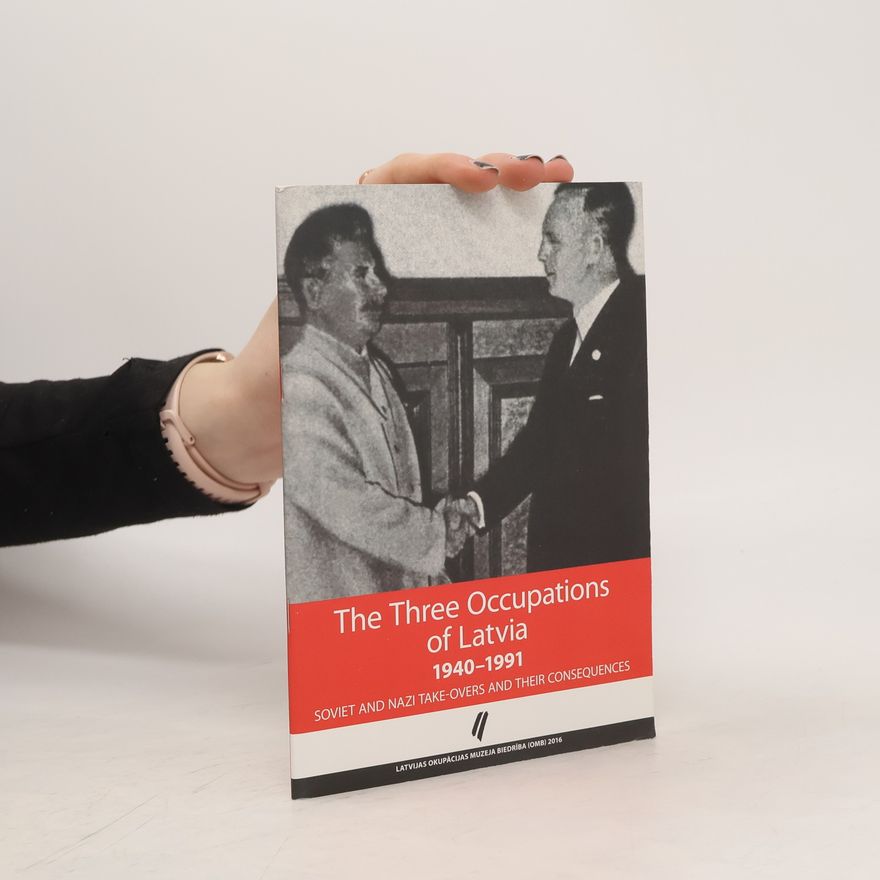 Autorenkollektiv The Three Occupations of Latvia. 1940-1991. Soviet and Nazi Take-Overs and Their Consequences