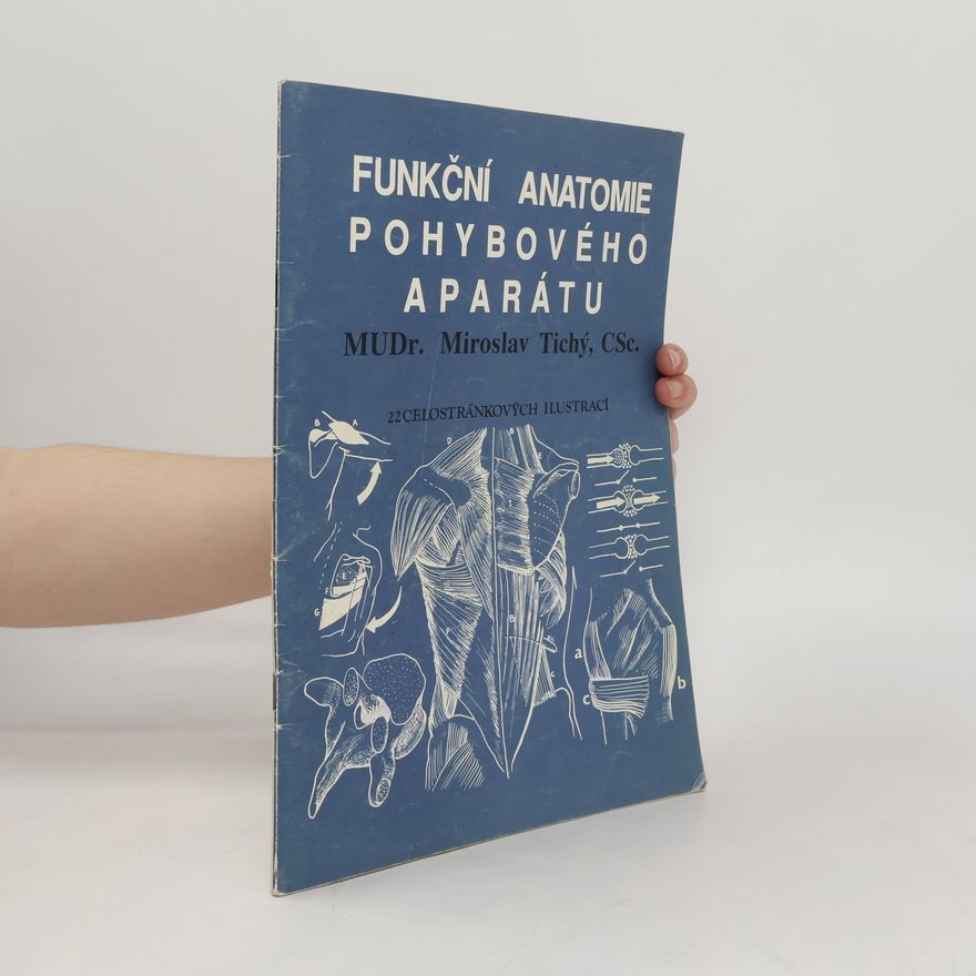 Miroslav Tichý Funkční anatomie pohybového aparátu