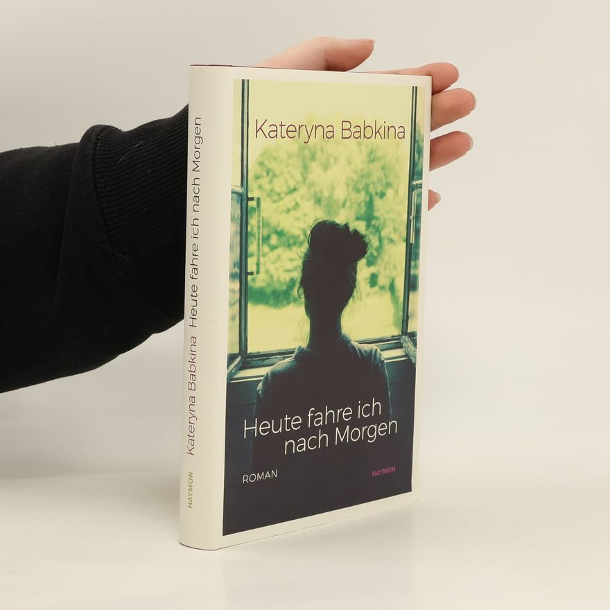 Kateryna Babkina Heute fahre ich nach Morgen