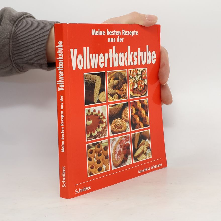 Anneliese Lehmann Meine besten Rezepte aus der Vollwertbackstube