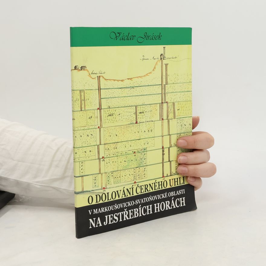 Václav Jirásek O dolování černého uhlí v markoušovicko-svatoňovické oblasti na Jestřebích horách