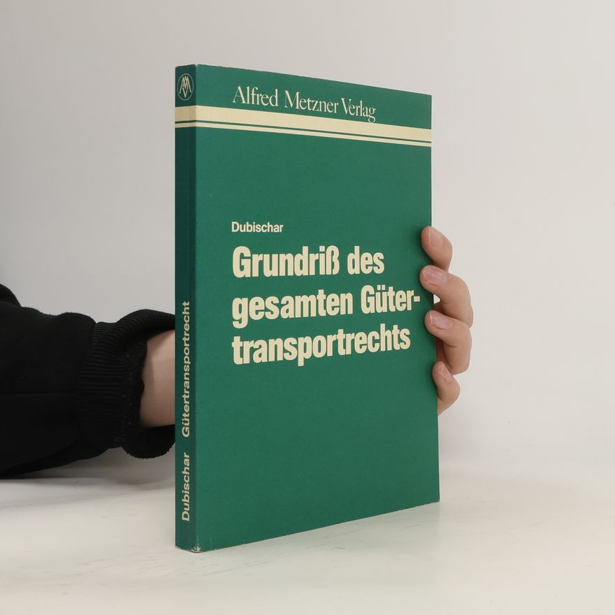 Roland Dubischar Grundriss des gesamten Gütertransportrechts