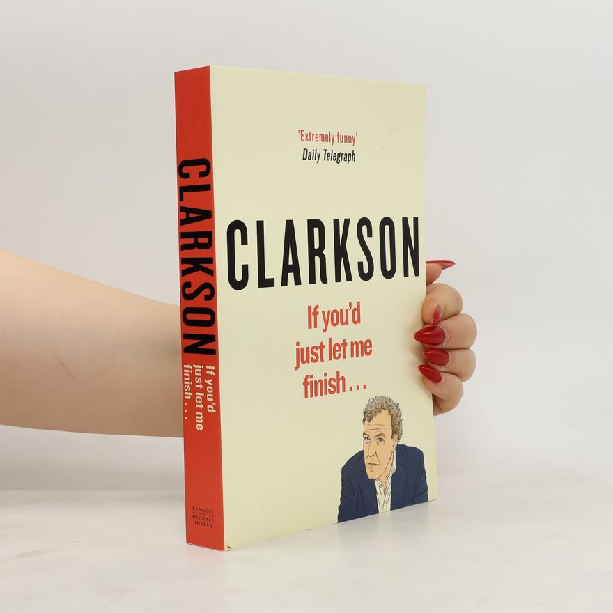 Jeremy Clarkson If You'd Just Let Me Finish