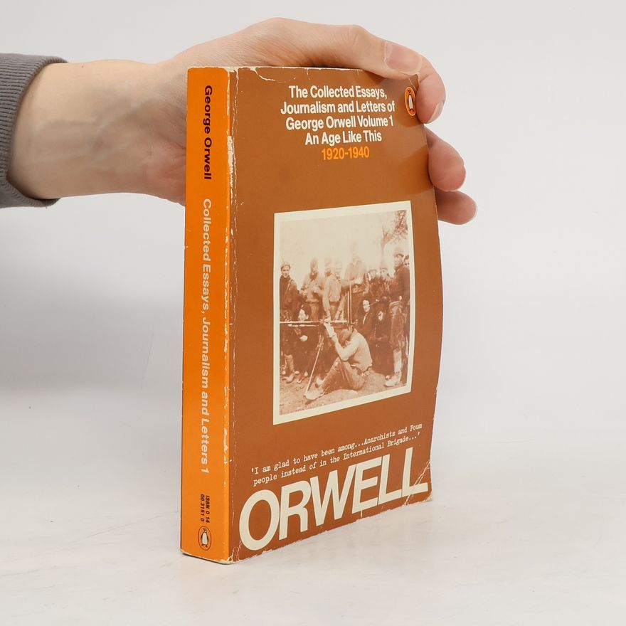 George Orwell The Collected Essays, Journalism and Letters of George Orwell - Volume 1: An Age Like This 1920-1940