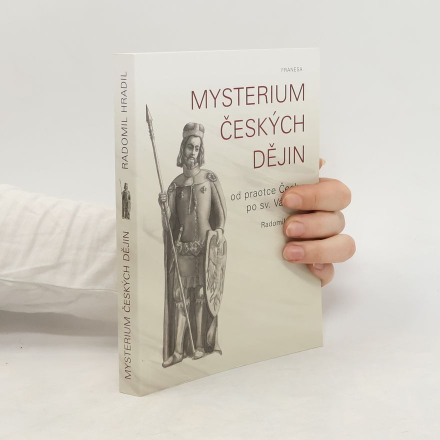 Radomil Hradil Mysterium českých dějin od praotce Čecha po sv. Václava