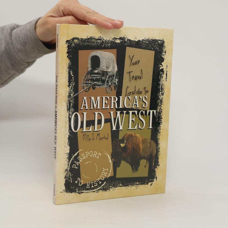 Rita J. Markel Your Travel Guide to America's Old West