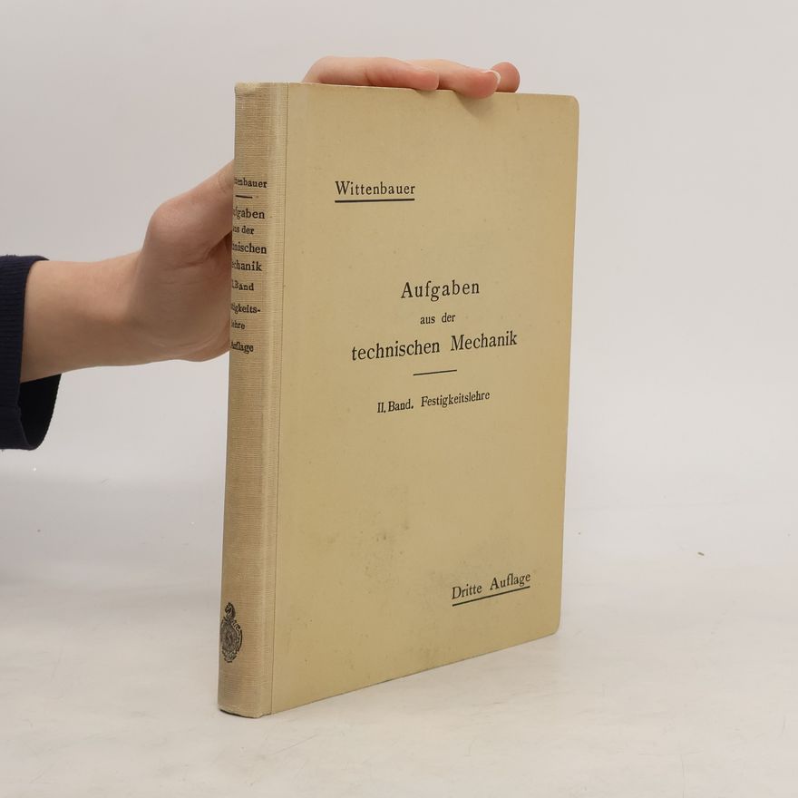 Ferdinand Wittenbauer Aufgaben aus der technischen Mechanik II. Band