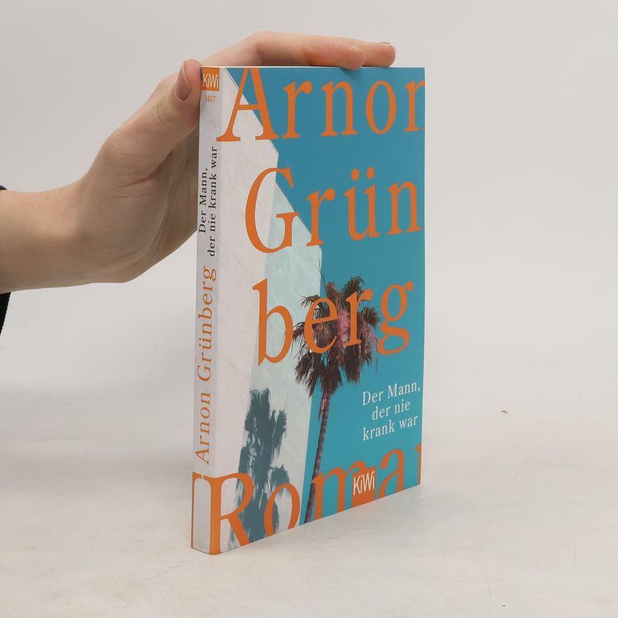 Arnon Grunberg Der Mann, der nie krank war