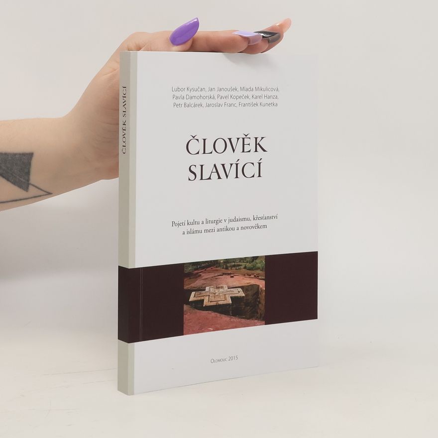 Collectif d'auteurs Člověk slavící : pojetí kultu a liturgie v judaismu, křesťanství a islámu mezi antikou a novověkem