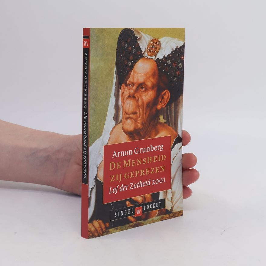 Arnon Grunberg De mensheid zij geprezen: lof der zotheid 2001