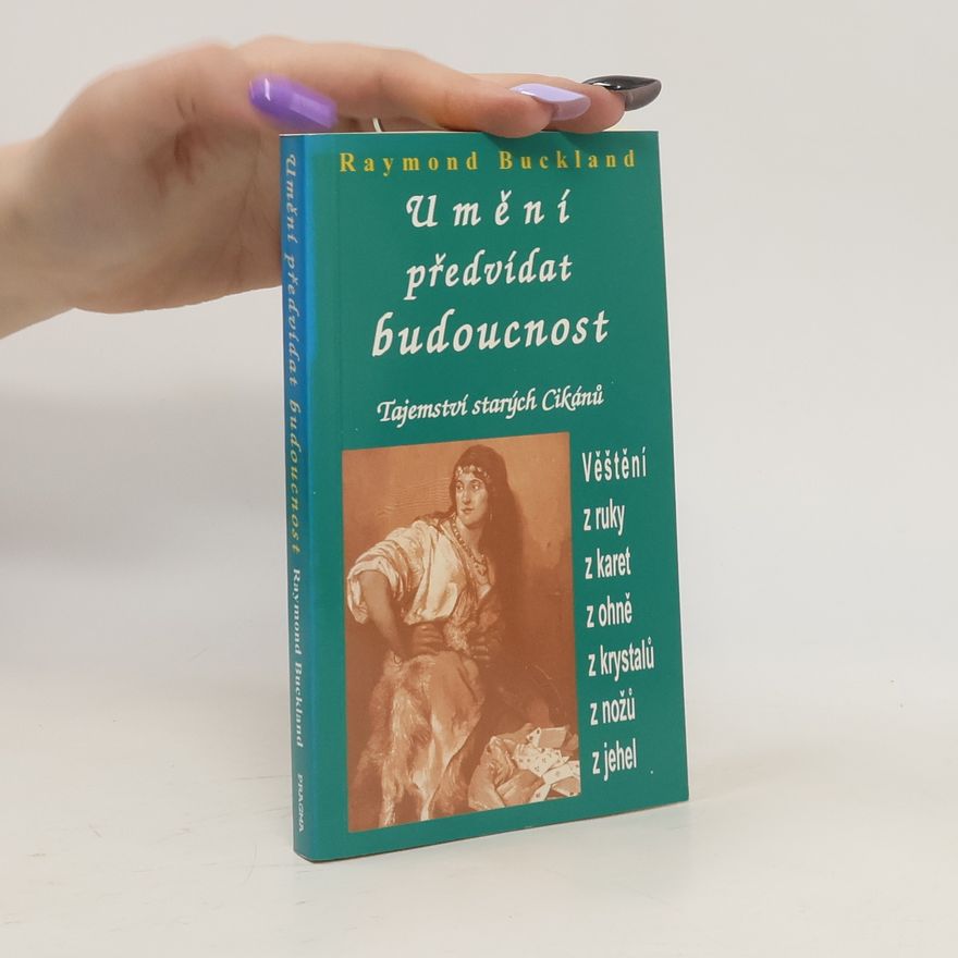 Raymond Buckland Umění předvídat budoucnost: Tajemství starých Cikánů