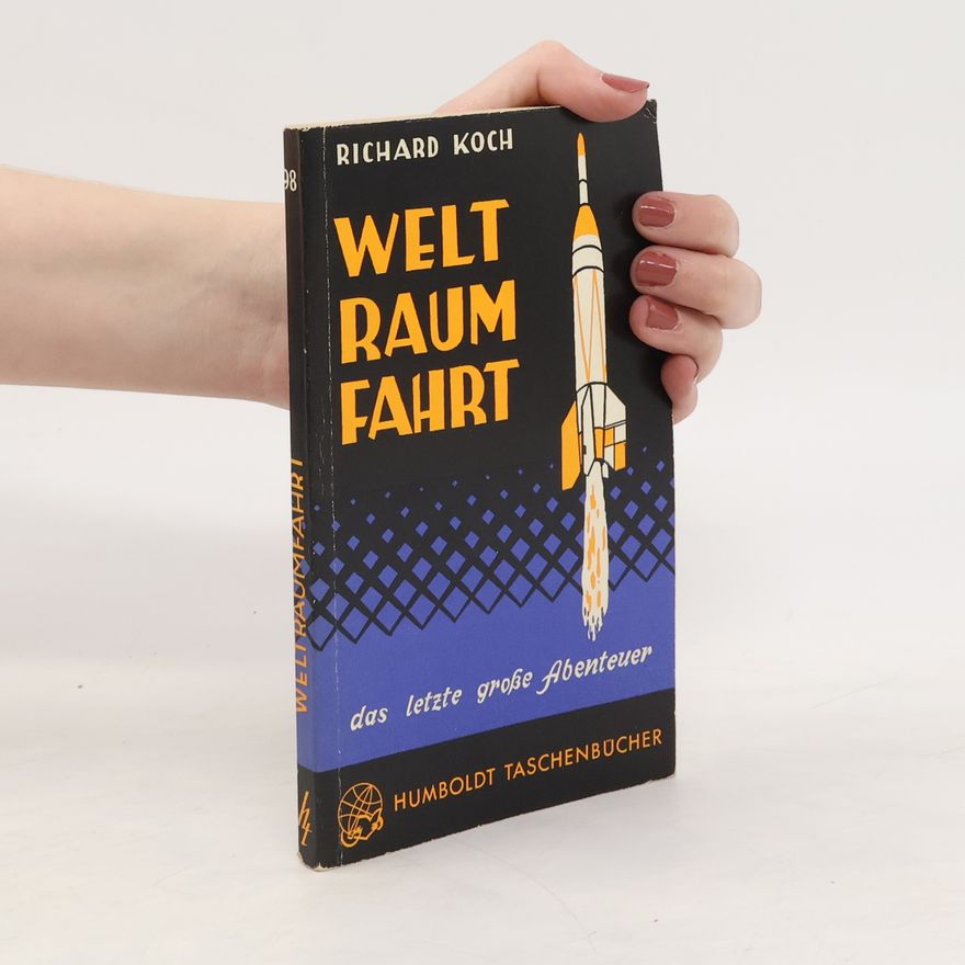 Richard Koch Weltraumfahrt. Das letzte grosse Abenteuer