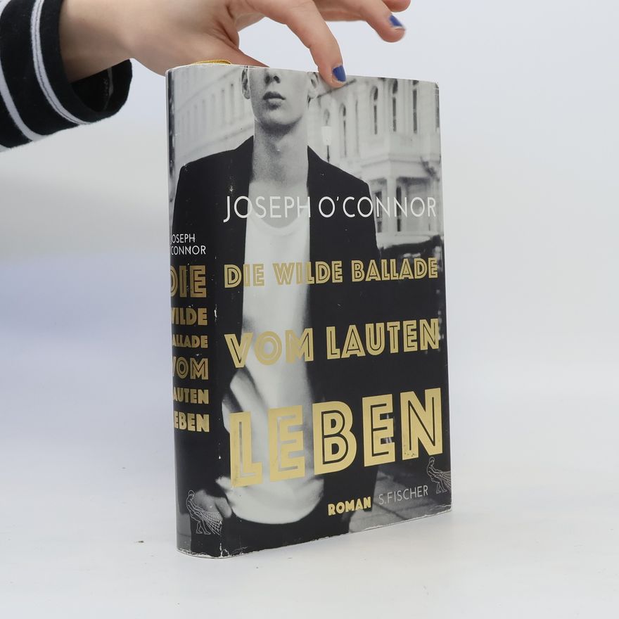 Joseph O'Connor Die wilde Ballade vom lauten Leben