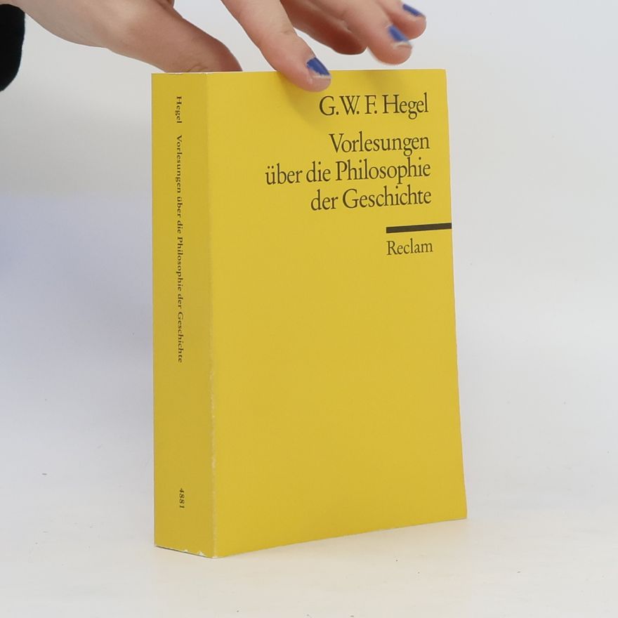 Georg Wilhelm Friedrich Hegel Vorlesungen über die Philosophie der Geschichte