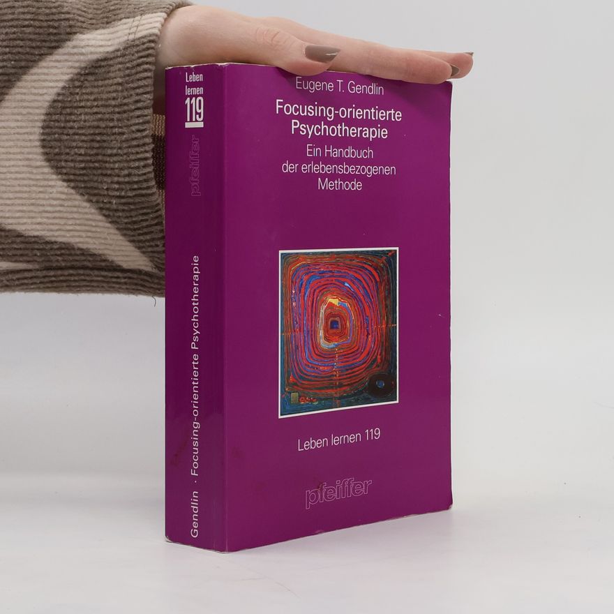 Eugene T. Gendlin Focusing-orientierte Psychotherapie