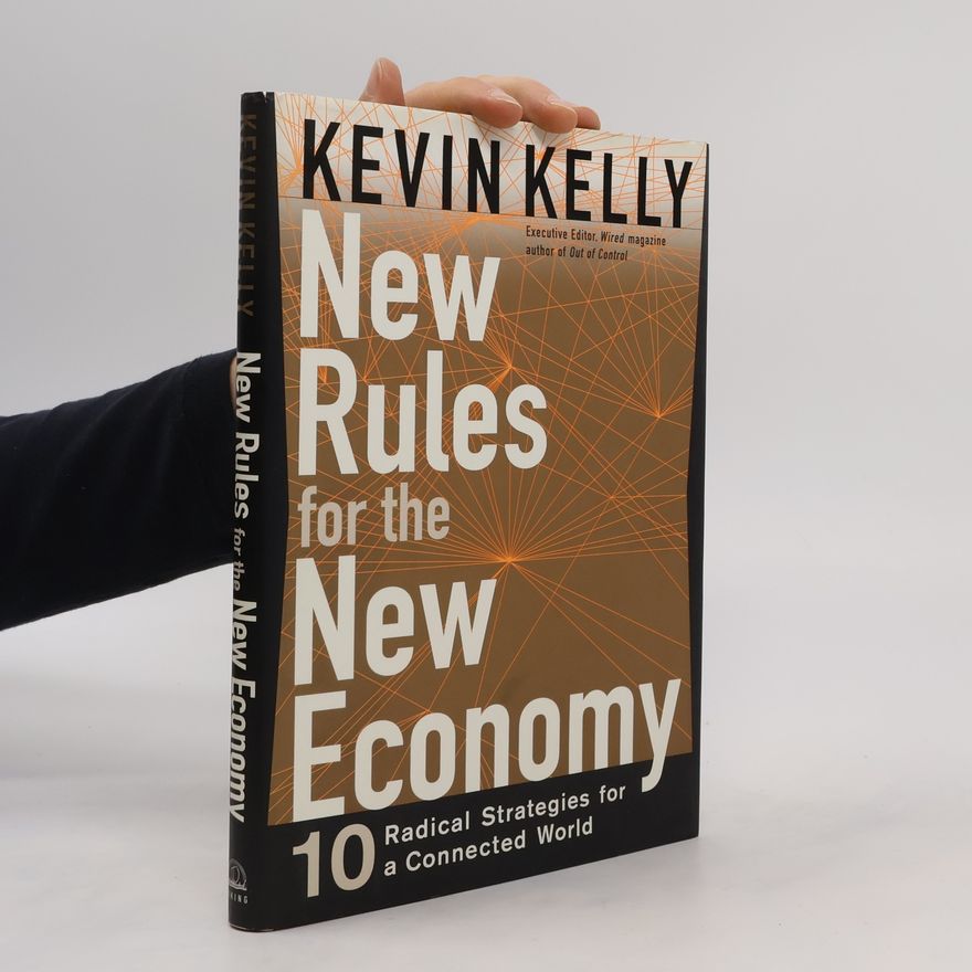 Kevin Kelly New rules for the new economy : 10 radical strategies for a connected world