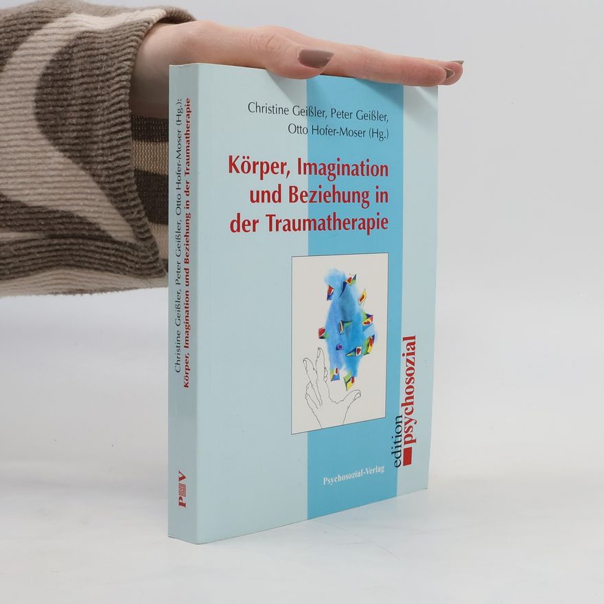 Christine Geissler Körper, Imagination und Beziehung in der Traumatherapie