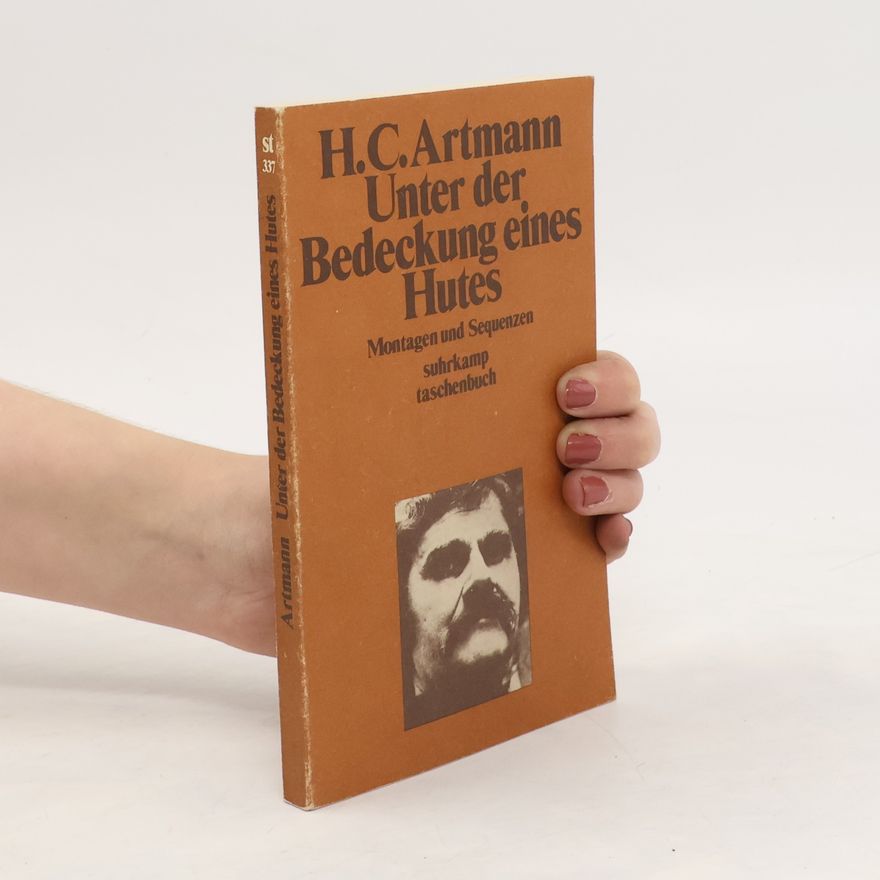 H. C. Artmann Unter der Bedeckung eines Hutes. Montagen und Sequenzen