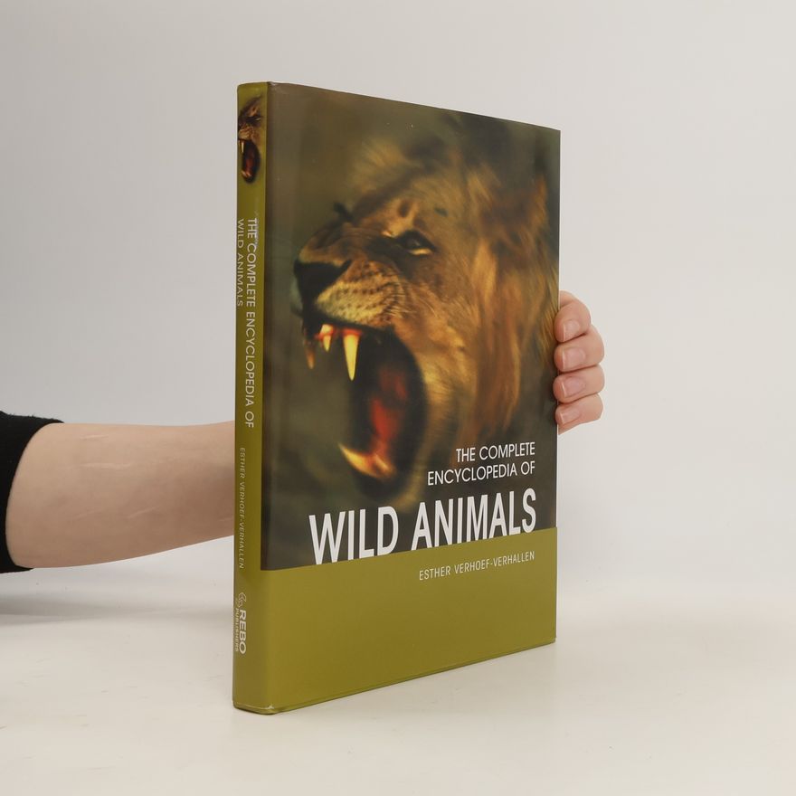 Esther J. J. Verhoef-Verhallen The Complete Encyclopedia of Wild Animals