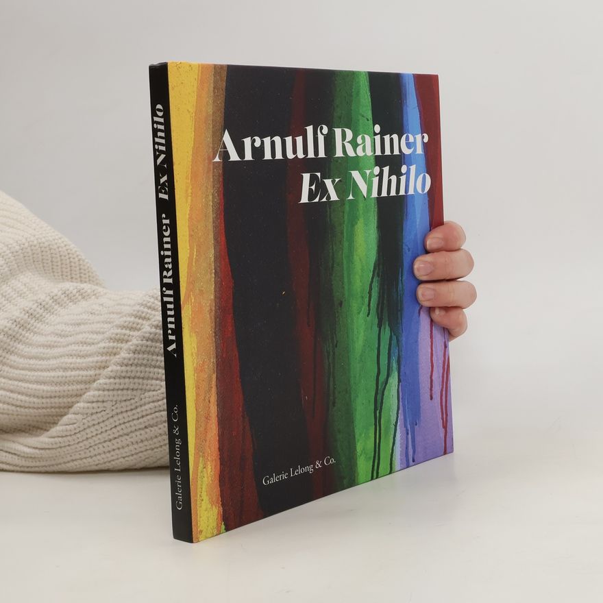 Corinna Thierolf Arnulf Rainer. Ex Nihilo