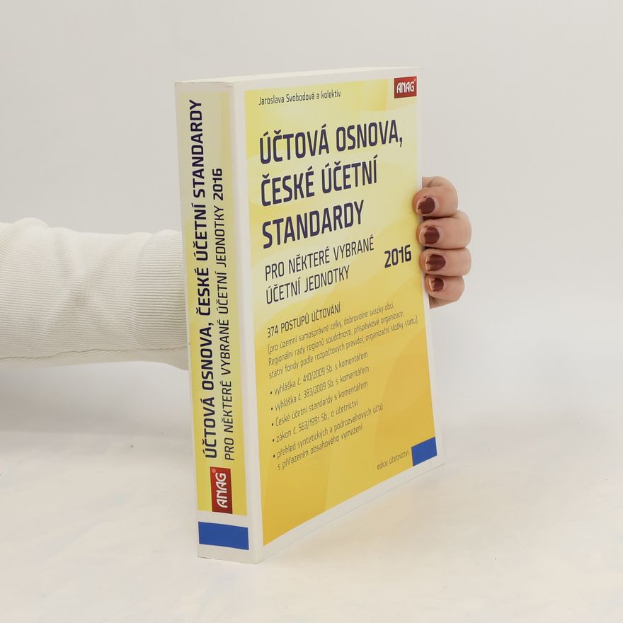 Jaroslava Svobodová Účtová osnova, České účetní standardy pro některé vybrané účetní jednotky 2016 – 374 postupů účtování