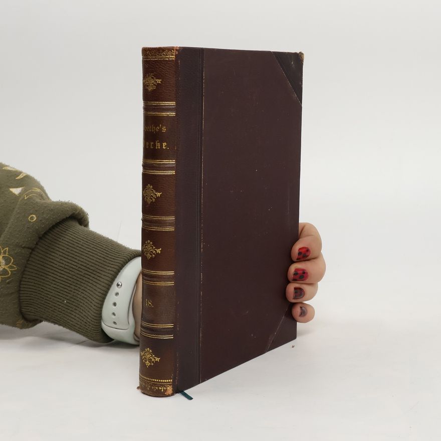 Johann Wolfgang von Goethe Goethes Werke. Band 18